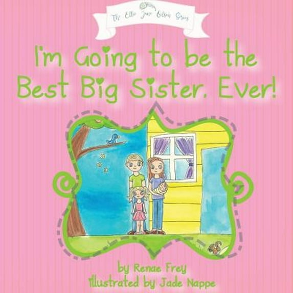 Pre-Owned I'm Going to Be the Best Big Sister, Ever! (Paperback) 0999060023 9780999060025