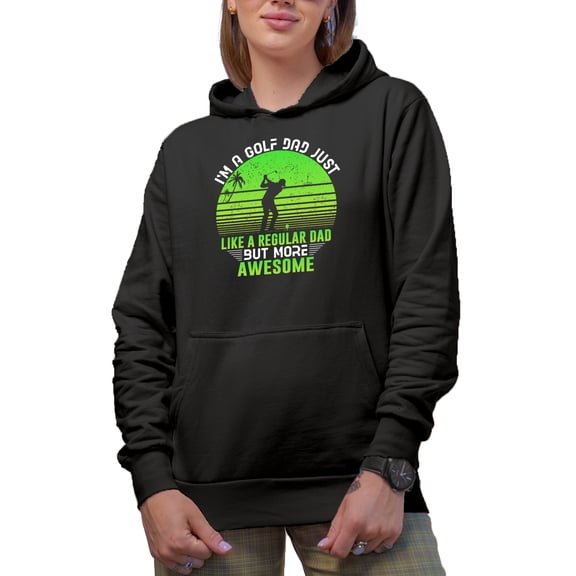 I'm a Golf Dad Just Like a Regular Dad but More Awesome, Father Golf Player, Golfing or Golfer Themed Merch Gift, Black Hooded Sweatshirt or Hoodie, Small
