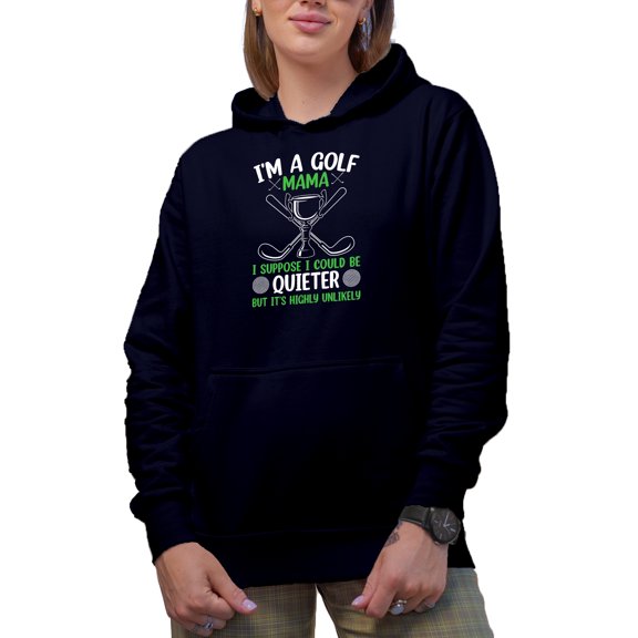 I'm a Golf Mama, I Suppose I Could Be Quieter but It's Unlikely, Golf Player, Golfing or Golfer Themed Merch Gift, Navy Blue Hooded Sweatshirt or Hoodie, Medium