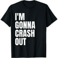 thumbnail image 1 of I'm Gonna Crash Out T-Shirt, 1 of 4
