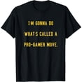 thumbnail image 1 of I'm Gonna Do What's Called A Pro Gamer Move Meme T-Shirt, 1 of 3