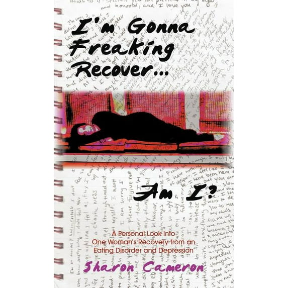 I'm Gonna Freaking Recover...Am I?: A Personal Look Into One Woman's Recovery from an Eating Disorder and Depression, (Paperback)