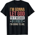 thumbnail image 1 of I'm Gonna Let God Fix It T-Shirt, 1 of 4
