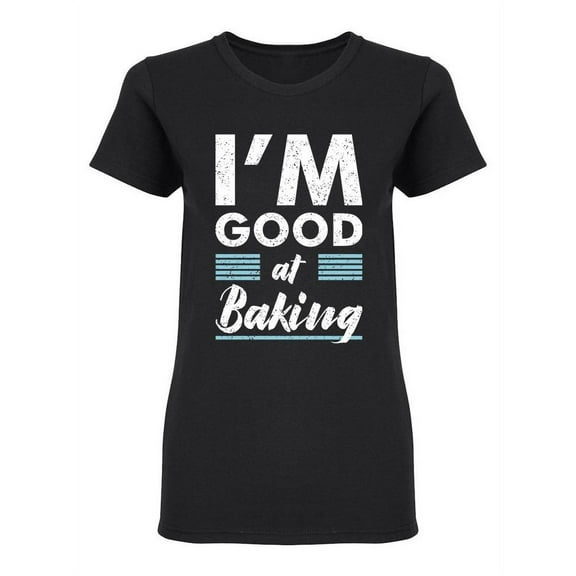 I'm Good At Baking Shaped Tee Women's -Image by Shutterstock