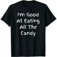 thumbnail image 1 of I'm Good At Eating All The Candy T-Shirt Black Large, 1 of 4