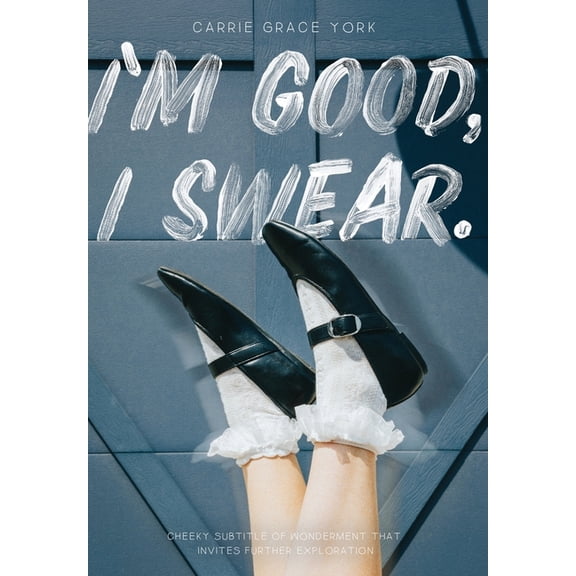 I'm Good, I Swear, (Hardcover)