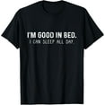 thumbnail image 1 of I'm Good In Bed I Can Sleep All Day Fun Lazy Sleeping T-Shirt, 1 of 4