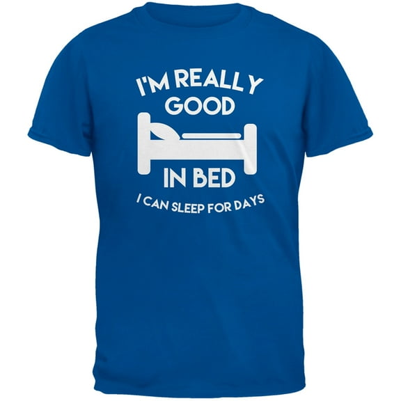 I'm Good In Bed Royal Blue Adult T-Shirt - Small