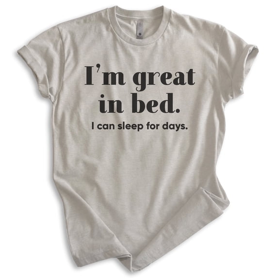 I'm Great In Bed I Can Sleep For Days Shirt, Unisex Women's Men's Shirt, Sleep Shirt, Nap Shirt Napping Tee, Light Silk Gray, Large