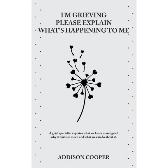 Coping with Grief I'm Grieving, Please Explain What's Happening To Me, (Paperback)