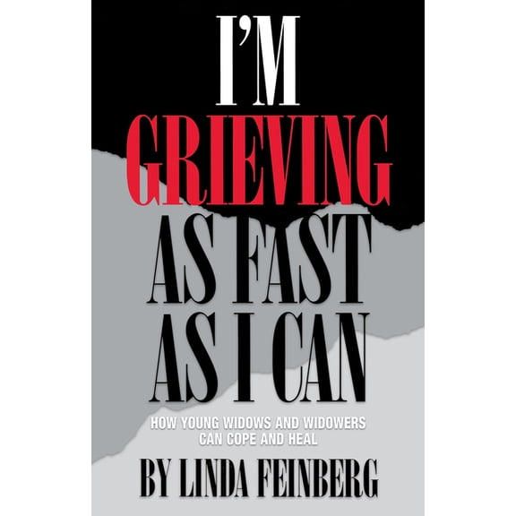 I'm Grieving as Fast as I Can: How Young Widows and Widowers Can Cope and Heal (Paperback) by Linda Feinberg
