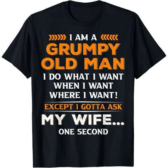 I'm Grumpy old man i do what i want when i want where i want T-Shirt