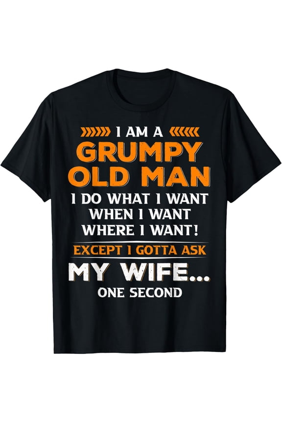I'm Grumpy old man i do what i want when i want where i want T-Shirt
