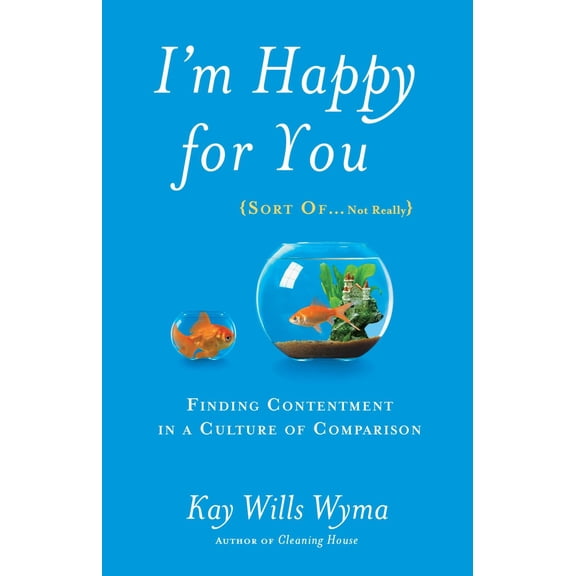 Pre-Owned I'm Happy for You (Sort Of...Not Really): Finding Contentment in a Culture of Comparison (Paperback) 1601425953 9781601425959