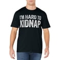 thumbnail image 1 of I'm Hard To Kidnap T-Shirt Drinking Shirt T-Shirt, 1 of 4