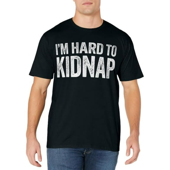 I'm Hard To Kidnap T-Shirt Drinking Shirt T-Shirt