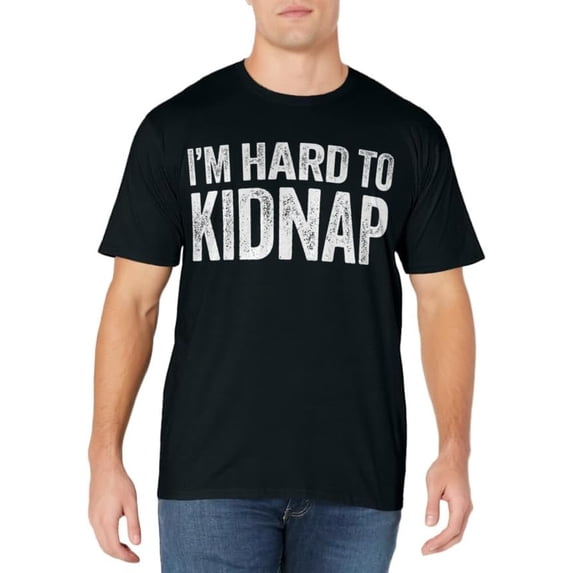 I'm Hard To Kidnap T-Shirt Drinking Shirt T-Shirt