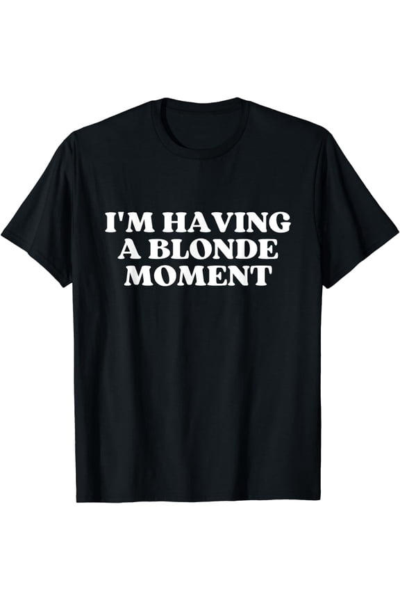 I'm Having A Blonde Moment Y2k Aesthetic T-Shirt