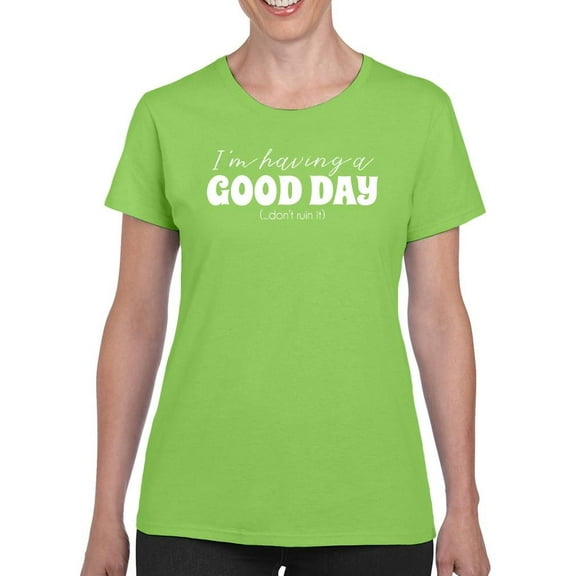 I'm Having A Good Day T-Shirt Women -Smartprints Designs, Female Large
