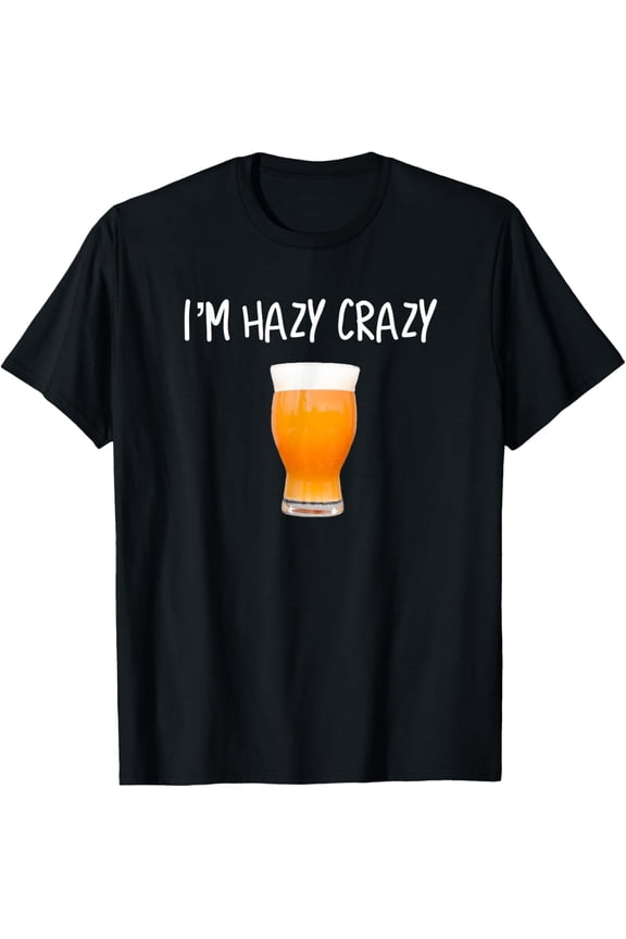 I'm Hazy Crazy Funny IPA Design for Craft Beer Fans T-Shirt