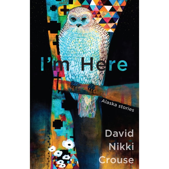 Pre-Owned I'm Here: Alaska Stories (Paperback)