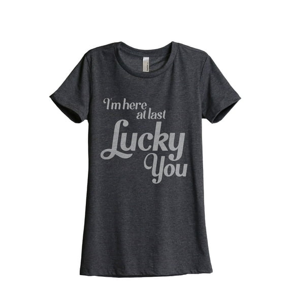 I'm Here At Last Lucky You Women's Fashion Relaxed T-Shirt Tee Charcoal Grey Medium