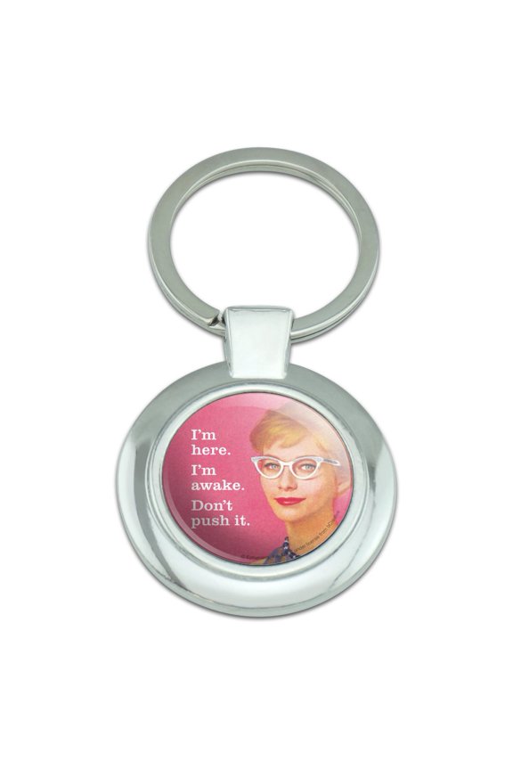 I'm Here Awake Don't Push it Funny Humor Keychain Classy Round Chrome Plated Metal