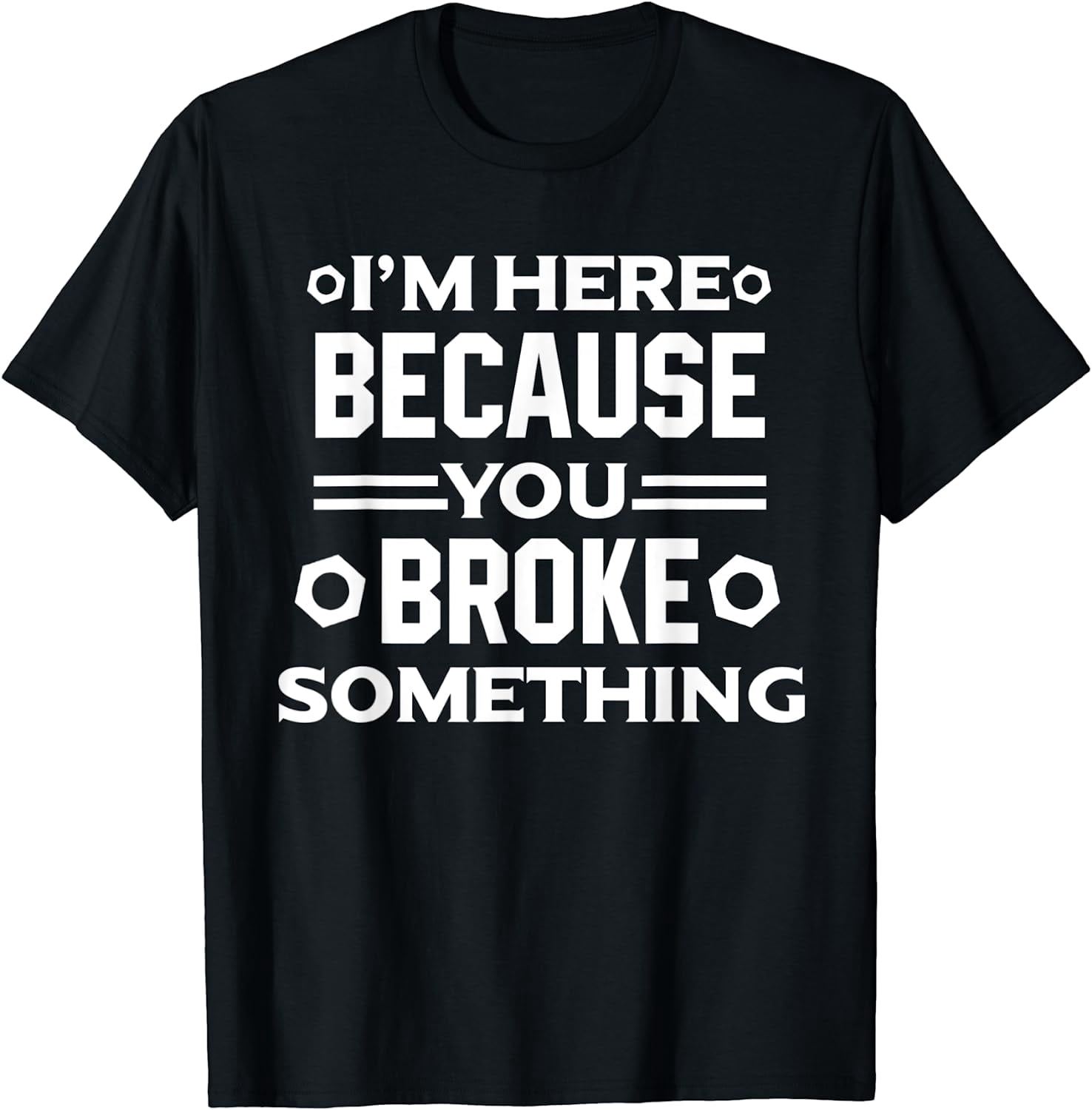 Sweatshirt Humour "I Am Here Because You Broke Something" - Cadeau Drôle Pour Support Technique, Informatique, Helpdesk - Coupe Classique, 241 G - 10