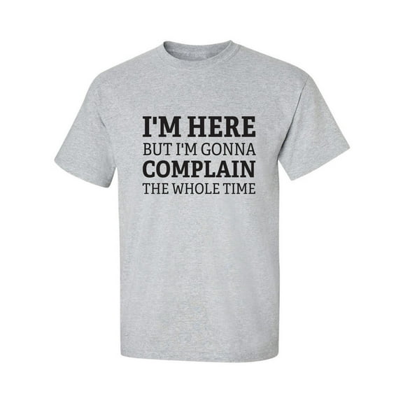 I'm Here But I'm Gonna Complain Adult Short Sleeve T-shirt