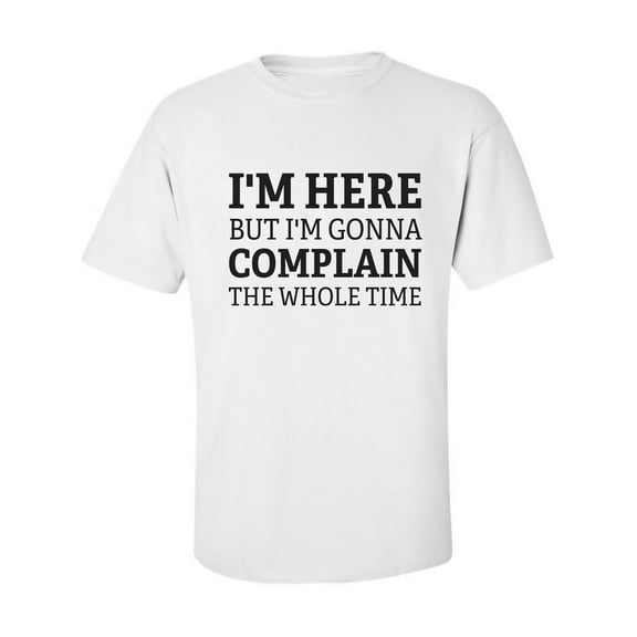 I'm Here But I'm Gonna Complain Adult Short Sleeve T-shirt