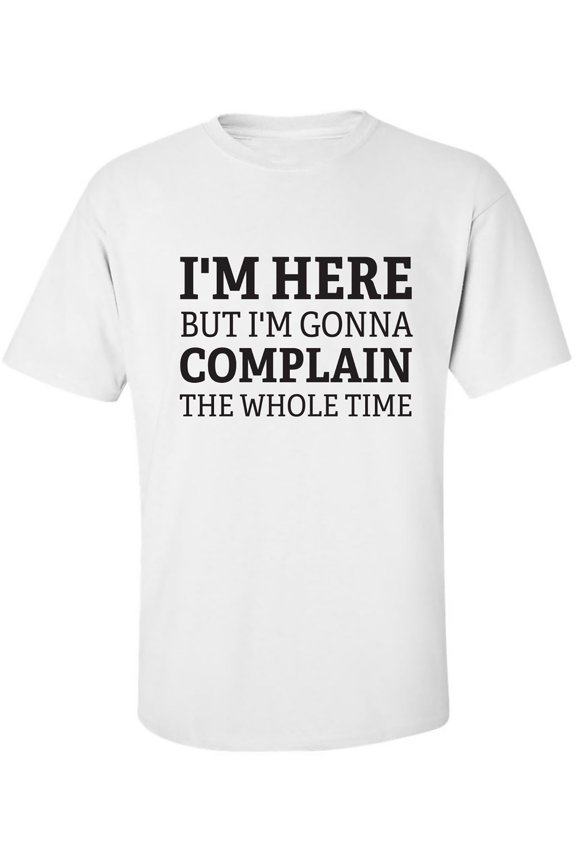 I'm Here But I'm Gonna Complain Adult Short Sleeve T-shirt