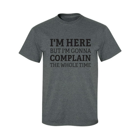 I'm Here But I'm Gonna Complain Adult Short Sleeve T-shirt
