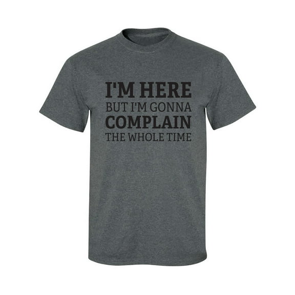 I'm Here But I'm Gonna Complain Adult Short Sleeve T-shirt