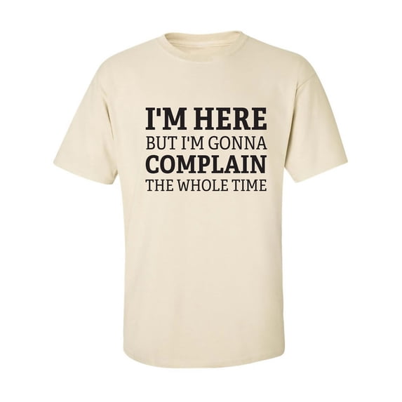 I'm Here But I'm Gonna Complain Adult Short Sleeve T-shirt