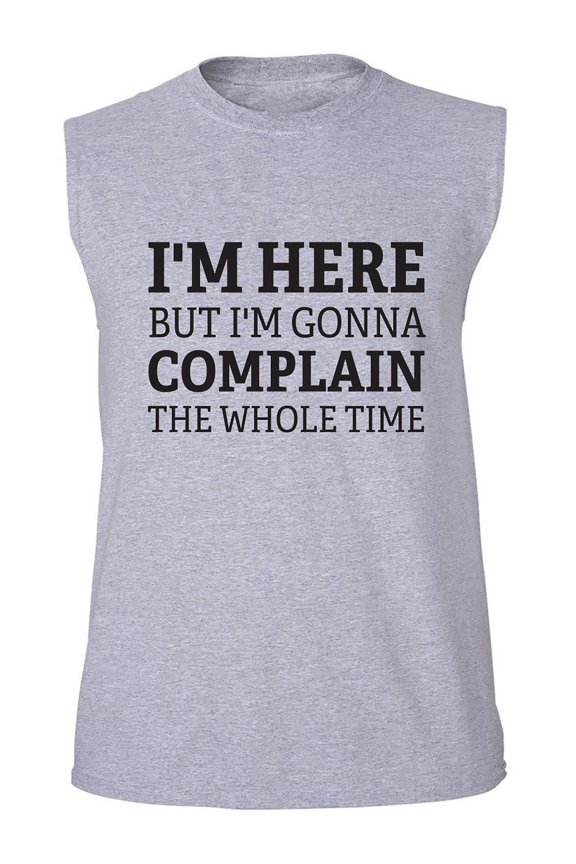 I'm Here But I'm Gonna Complain Adult Sleeveless Tee