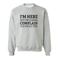 thumbnail image 1 of I'm Here But I'm Gonna Complain Crewneck Sweatshirt, 1 of 4