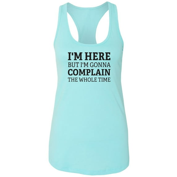 I'm Here But I'm Gonna Complain Racerback Tank