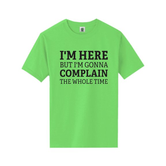 I'm Here But I'm Gonna Complain Short Sleeve Neon T-Shirt