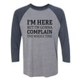 thumbnail image 1 of I'm Here But I'm Gonna Complain Unisex 3/4 Sleeve Baseball Raglan Tee, 1 of 2