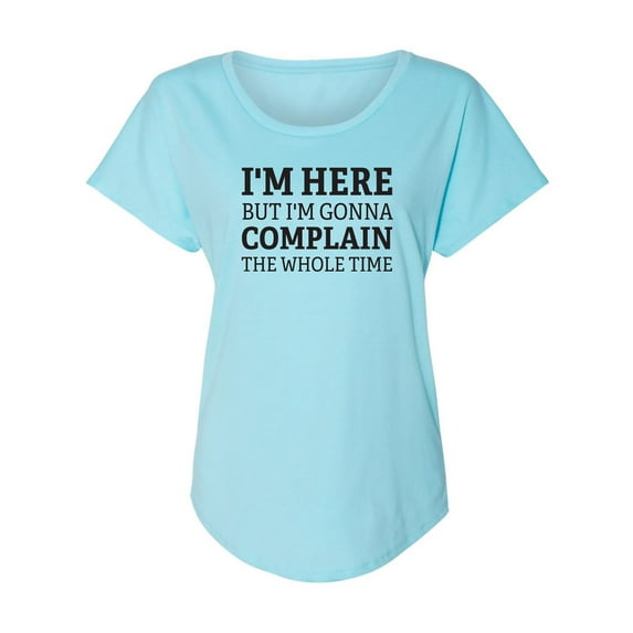 I'm Here But I'm Gonna Complain Womens Dolman Tee