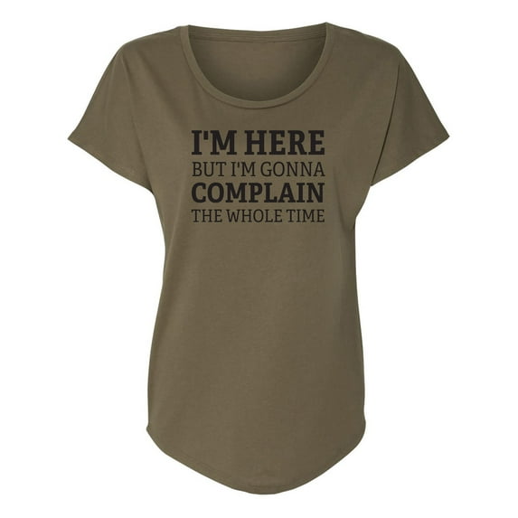 I'm Here But I'm Gonna Complain Womens Dolman Tee