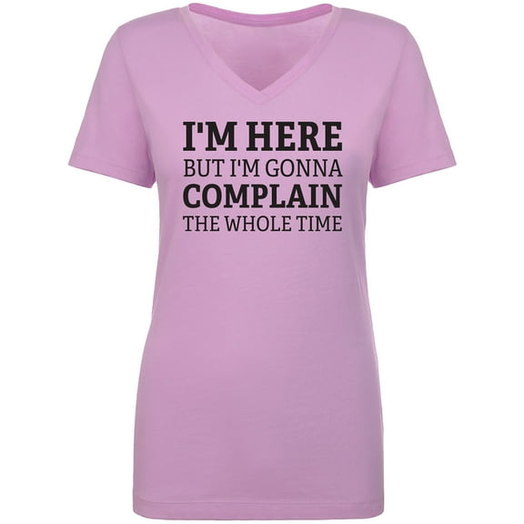I'm Here But I'm Gonna Complain Womens V-Neck T-Shirt