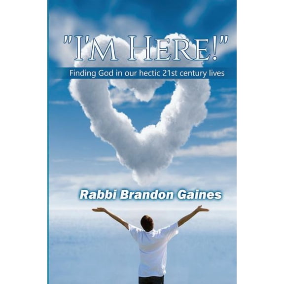 "I'm Here!": Finding God in our hectic 21st century lives (Paperback) by Rabbi Brandon Gaines