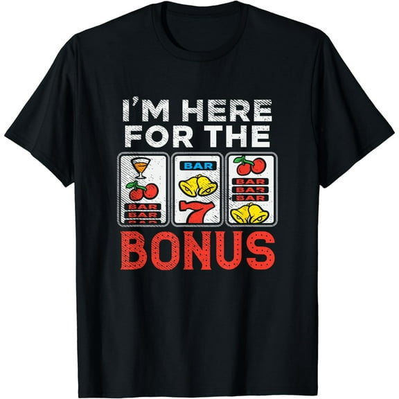 I'm Here For The Bonus Casino Gambling Las Vegas Trip Party T-Shirt