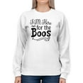 thumbnail image 1 of I'm Here For The Boos. Sweatshirt Women -Image by Shutterstock, Female Medium, 1 of 4