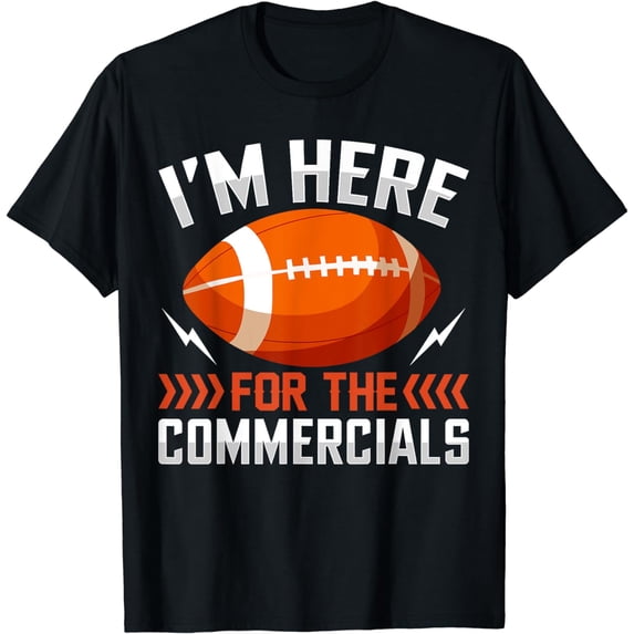 I'm Here For The Commercials - American Football T-Shirt