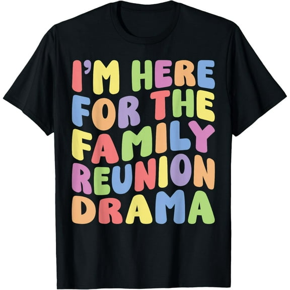 I'm Here For The Family Reunion Drama | Funny Family Reunion T-Shirt