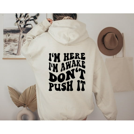 I'm Here I'm Awake Don't Push It Hoodie, Hoodie With Words On Back, Aesthetic Sweatshirt, Trendy Sweatshirt, Woman Hoodie, Gift For Her