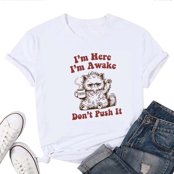 I'm Here I'm Awake Don't Push It T-Shirt for Women – Funny Sarcastic Quote Graphic Tee, Sassy Attitude Casual Top