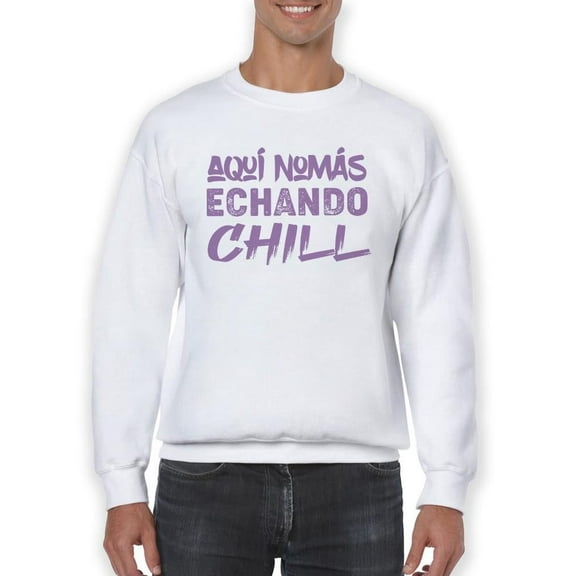 I'm Here Just Chillin' Sweatshirt Men -Smartprints Designs, Male 4X-Large